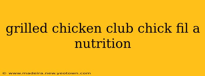 grilled chicken club chick fil a nutrition