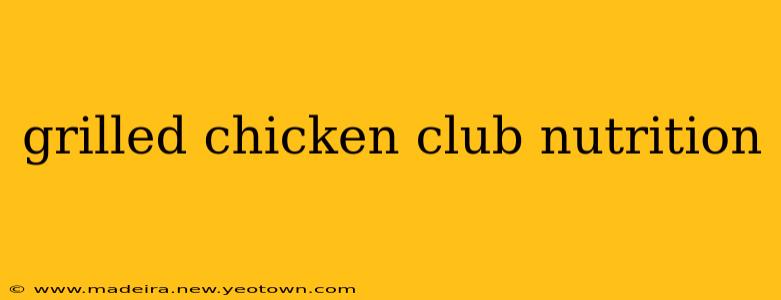 grilled chicken club nutrition