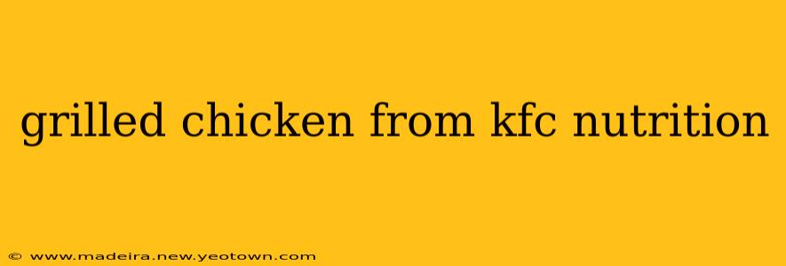 grilled chicken from kfc nutrition