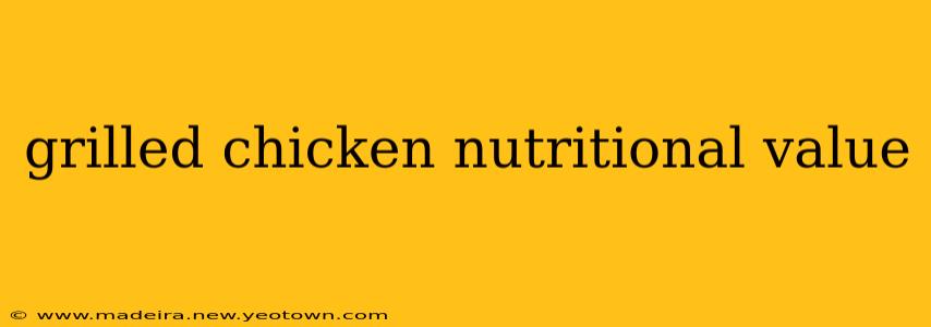 grilled chicken nutritional value