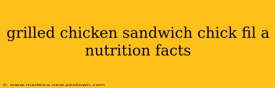 grilled chicken sandwich chick fil a nutrition facts