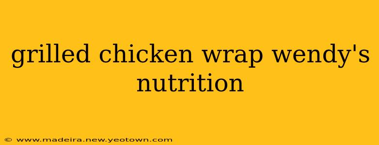 grilled chicken wrap wendy's nutrition