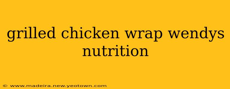 grilled chicken wrap wendys nutrition