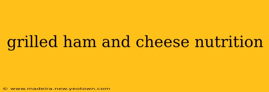 grilled ham and cheese nutrition