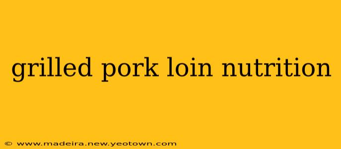 grilled pork loin nutrition
