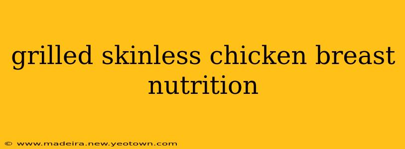 grilled skinless chicken breast nutrition
