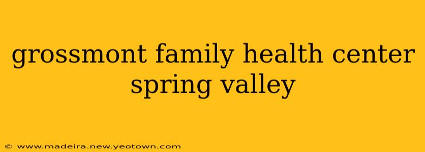 grossmont family health center spring valley