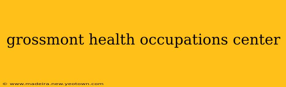 grossmont health occupations center