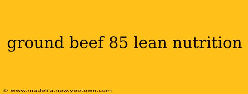 ground beef 85 lean nutrition