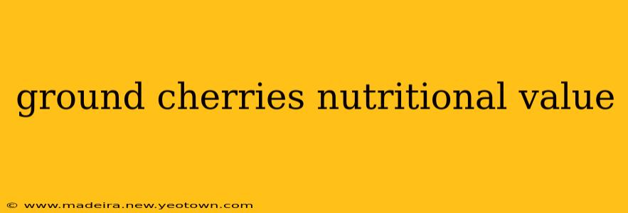 ground cherries nutritional value