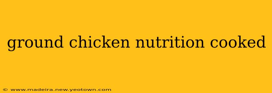 ground chicken nutrition cooked