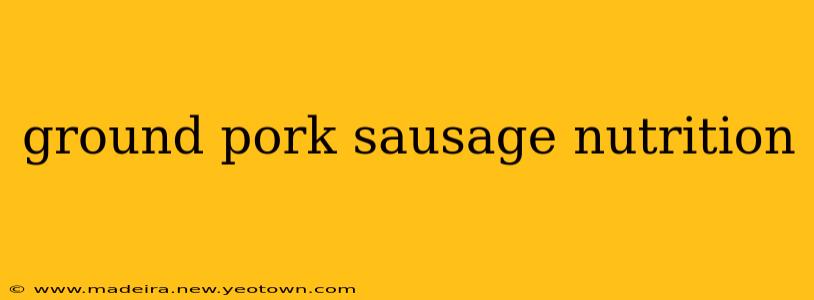 ground pork sausage nutrition
