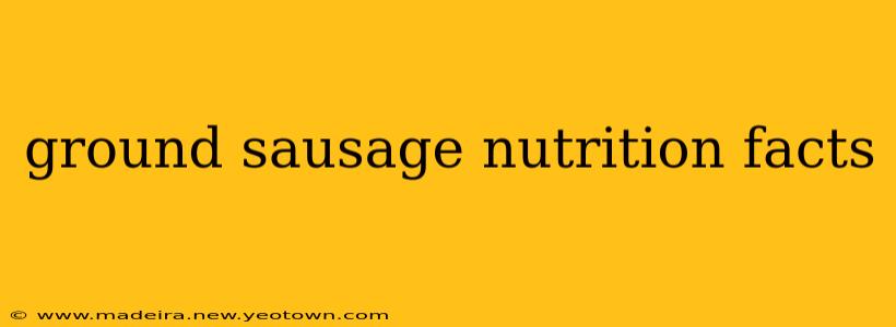 ground sausage nutrition facts