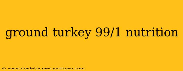 ground turkey 99/1 nutrition