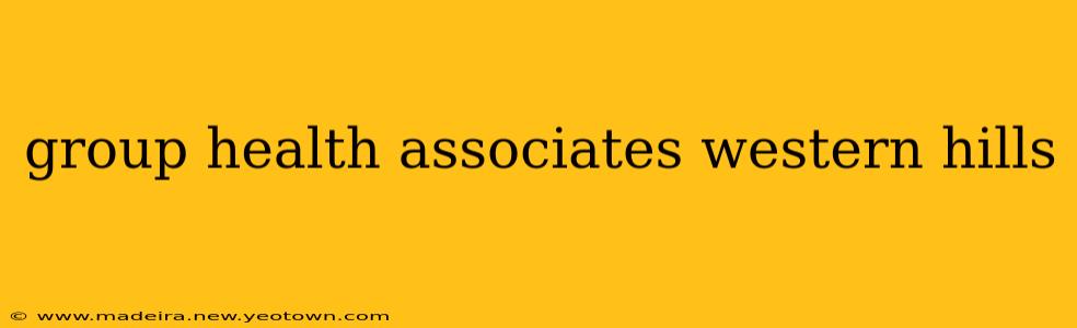 group health associates western hills