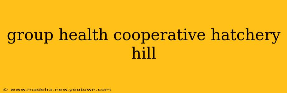 group health cooperative hatchery hill