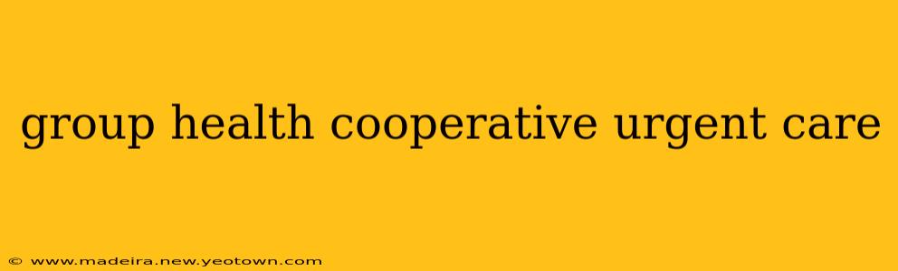 group health cooperative urgent care