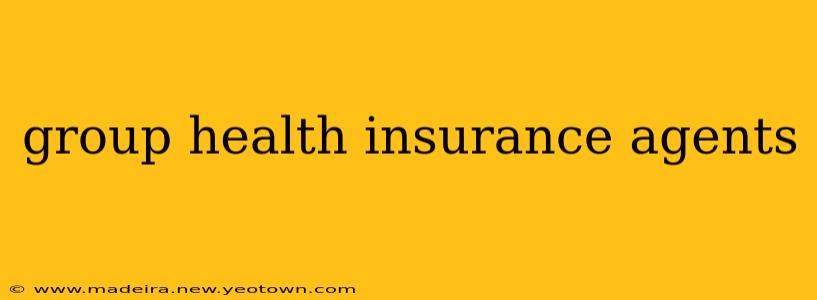 group health insurance agents