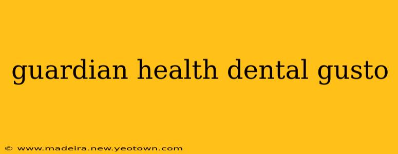 guardian health dental gusto