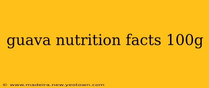 guava nutrition facts 100g