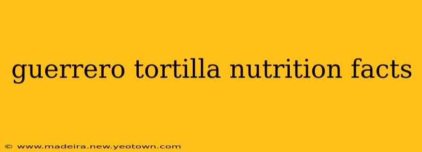 guerrero tortilla nutrition facts