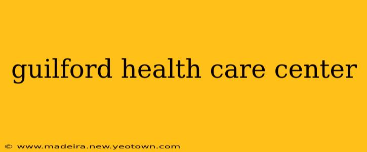 guilford health care center
