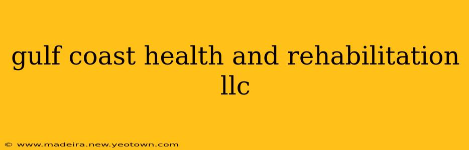 gulf coast health and rehabilitation llc