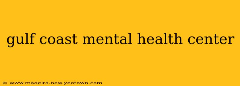 gulf coast mental health center