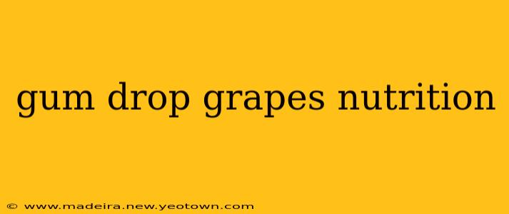 gum drop grapes nutrition
