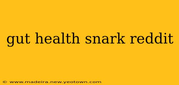gut health snark reddit