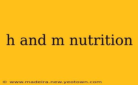 h and m nutrition