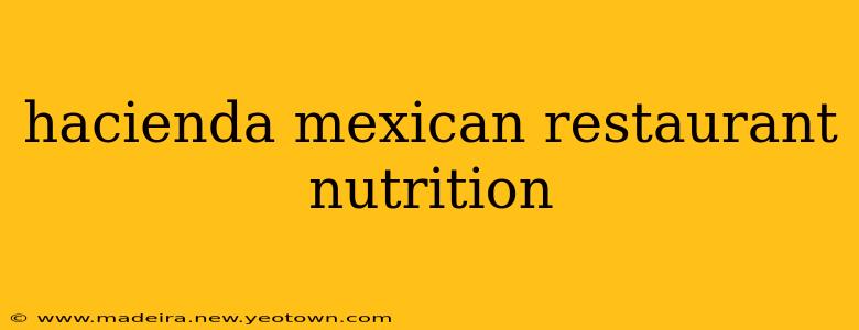 hacienda mexican restaurant nutrition