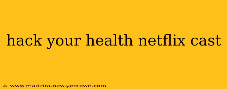 hack your health netflix cast