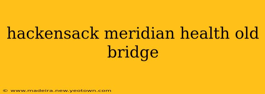 hackensack meridian health old bridge