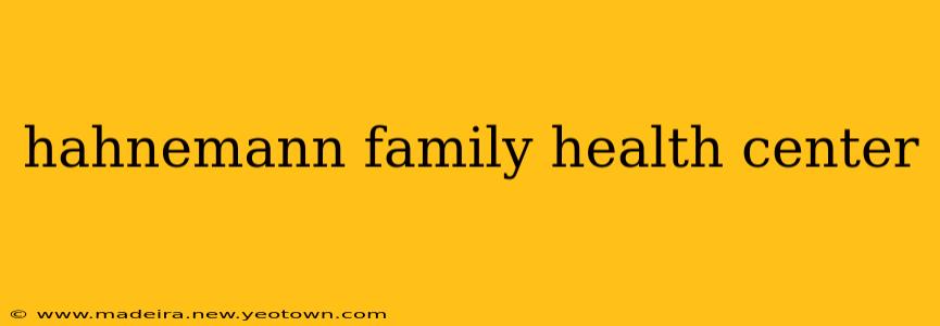 hahnemann family health center