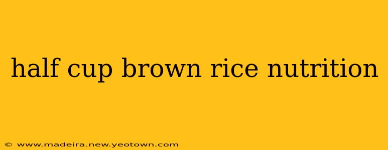 half cup brown rice nutrition