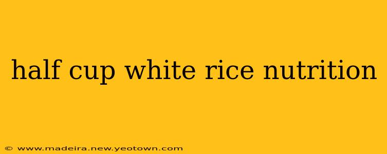 half cup white rice nutrition