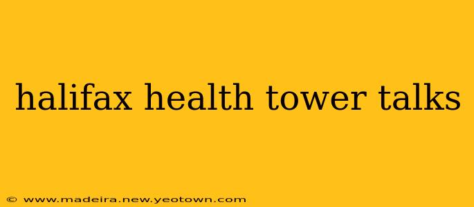 halifax health tower talks