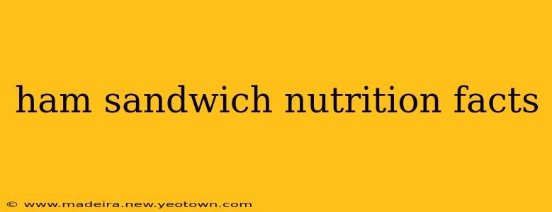 ham sandwich nutrition facts