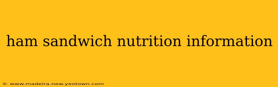 ham sandwich nutrition information