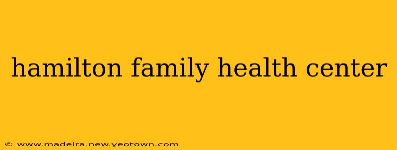 hamilton family health center