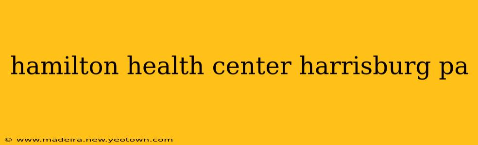 hamilton health center harrisburg pa