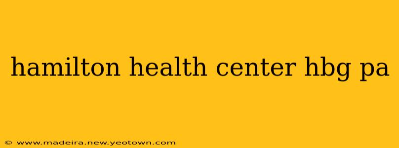 hamilton health center hbg pa