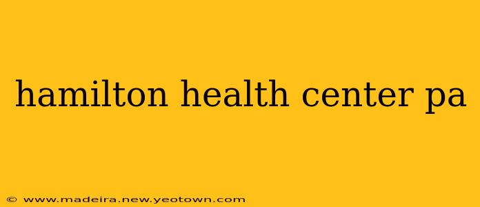 hamilton health center pa