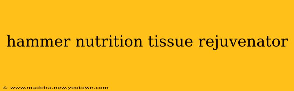 hammer nutrition tissue rejuvenator