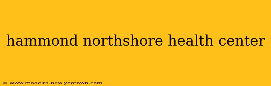 hammond northshore health center
