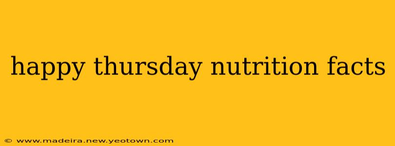 happy thursday nutrition facts