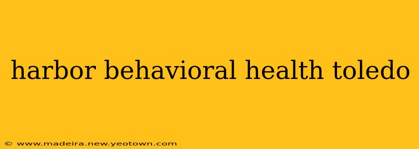 harbor behavioral health toledo