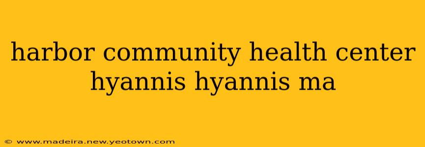 harbor community health center hyannis hyannis ma
