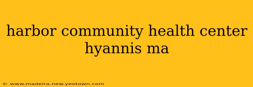 harbor community health center hyannis ma